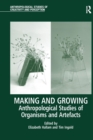 Making and Growing : Anthropological Studies of Organisms and Artefacts - Book