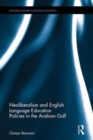Neoliberalism and English Language Education Policies in the Arabian Gulf - Book