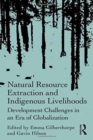 Natural Resource Extraction and Indigenous Livelihoods : Development Challenges in an Era of Globalization - Book