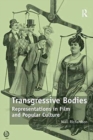 Transgressive Bodies : Representations in Film and Popular Culture - Book