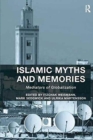 Islamic Myths and Memories : Mediators of Globalization - Book