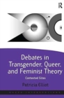 Debates in Transgender, Queer, and Feminist Theory : Contested Sites - Book