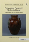 Potters and Patrons in Edo Period Japan : Takatori Ware and the Kuroda Domain - Book