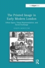 The Printed Image in Early Modern London : Urban Space, Visual Representation, and Social Exchange - Book