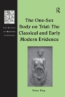 The One-Sex Body on Trial: The Classical and Early Modern Evidence - Book
