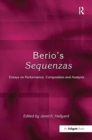 Berio's Sequenzas : Essays on Performance, Composition and Analysis - Book
