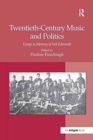 Twentieth-Century Music and Politics : Essays in Memory of Neil Edmunds - Book