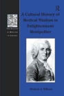 A Cultural History of Medical Vitalism in Enlightenment Montpellier - Book