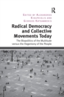Radical Democracy and Collective Movements Today : The Biopolitics of the Multitude versus the Hegemony of the People - Book