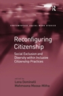 Reconfiguring Citizenship : Social Exclusion and Diversity within Inclusive Citizenship Practices - Book