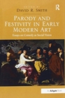 Parody and Festivity in Early Modern Art : Essays on Comedy as Social Vision - Book
