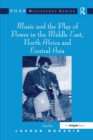 Music and the Play of Power in the Middle East, North Africa and Central Asia - Book