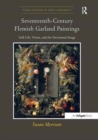 Seventeenth-Century Flemish Garland Paintings : Still Life, Vision, and the Devotional Image - Book