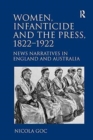 Women, Infanticide and the Press, 1822-1922 : News Narratives in England and Australia - Book