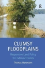 Clumsy Floodplains : Responsive Land Policy for Extreme Floods - Book