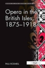 Opera in the British Isles, 1875-1918 - Book