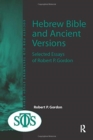 Hebrew Bible and Ancient Versions : Selected Essays of Robert P. Gordon - Book
