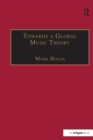 Towards a Global Music Theory : Practical Concepts and Methods for the Analysis of Music Across Human Cultures - Book