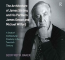 The Architecture of James Stirling and His Partners James Gowan and Michael Wilford : A Study of Architectural Creativity in the Twentieth Century - Book