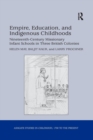 Empire, Education, and Indigenous Childhoods : Nineteenth-Century Missionary Infant Schools in Three British Colonies - Book