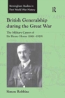 British Generalship during the Great War : The Military Career of Sir Henry Horne (1861–1929) - Book