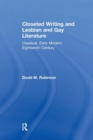 Closeted Writing and Lesbian and Gay Literature : Classical, Early Modern, Eighteenth-Century - Book