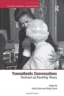 Transatlantic Conversations : Feminism as Travelling Theory - Book