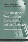 Constitutional Evolution in Central and Eastern Europe : Expansion and Integration in the EU - Book