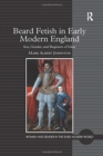 Beard Fetish in Early Modern England : Sex, Gender, and Registers of Value - Book