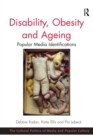 Disability, Obesity and Ageing : Popular Media Identifications - Book