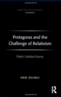 Protagoras and the Challenge of Relativism : Plato's Subtlest Enemy - Book
