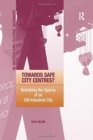Towards Safe City Centres? : Remaking the Spaces of an Old-Industrial City - Book