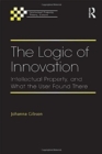 The Logic of Innovation : Intellectual Property, and What the User Found There - Book
