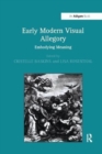 Early Modern Visual Allegory : Embodying Meaning - Book