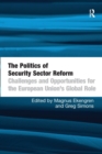 The Politics of Security Sector Reform : Challenges and Opportunities for the European Union's Global Role - Book