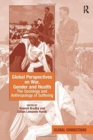 Global Perspectives on War, Gender and Health : The Sociology and Anthropology of Suffering - Book