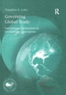 Governing Global Trade : International Institutions in Conflict and Convergence - Book