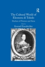 The Cultural World of Eleonora di Toledo : Duchess of Florence and Siena - Book