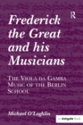 Frederick the Great and his Musicians: The Viola da Gamba Music of the Berlin School - Book