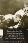 Remembering the Cultural Geographies of a Childhood Home - Book