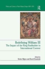 Redefining William III : The Impact of the King-Stadholder in International Context - Book