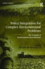 Policy Integration for Complex Environmental Problems : The Example of Mediterranean Desertification - Book