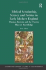 Biblical Scholarship, Science and Politics in Early Modern England : Thomas Browne and the Thorny Place of Knowledge - Book