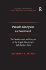 Pseudo-Dionysius as Polemicist : The Development and Purpose of the Angelic Hierarchy in Sixth Century Syria - Book