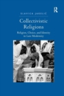 Collectivistic Religions : Religion, Choice, and Identity in Late Modernity - Book