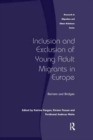 Inclusion and Exclusion of Young Adult Migrants in Europe : Barriers and Bridges - Book