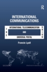 International Communications : The International Telecommunication Union and the Universal Postal Union - Book