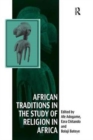 African Traditions in the Study of Religion in Africa : Emerging Trends, Indigenous Spirituality and the Interface with other World Religions - Book