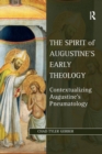 The Spirit of Augustine's Early Theology : Contextualizing Augustine's Pneumatology - Book