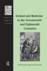 Ireland and Medicine in the Seventeenth and Eighteenth Centuries - Book